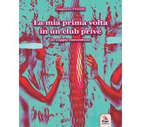 La mia prima volta in un club privé. 50 coppie raccontano. Ediz. italiana e inglese. Con espansione online (Società)