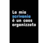 La Mia Scrivania è un Caos Organizzato: Taccuino Divertente per Appunti | Quaderno Ironico da Ufficio | Idea Regalo per Collega, Amico o Amica