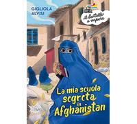 La mia scuola segreta in Afghanistan (Il battello a vapore. Serie arancio)