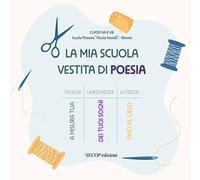 La mia scuola vestita di poesia. I bambini delle classi VA e VB della Scuola Primaria «Nicola Fornelli» di Bitonto. Ediz. a colori (La scuola che ci piace)