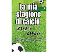 La mia stagione di calcio 2025-2026: Diario del Calciatore: Registra risultati, partite, gol e momenti indimenticabili della tua stagione calcistica per non dimenticarli mai e rileggerli nel tempo.