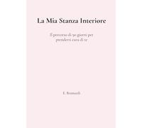 La Mia Stanza Interiore: Il percorso di 90 giorni per prenderti cura di te