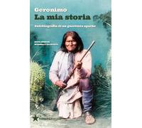 La mia storia. Autobiografia di un guerriero apache. Nuova ediz. (Tutte le strade)