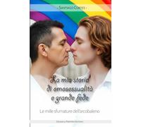 La mia storia di omosessualità e grande fede: Le mille sfumature dell'arcobaleno