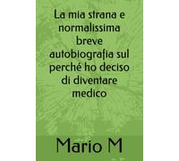 La mia strana e normalissima breve autobiografia sul perché ho deciso di diventare medico