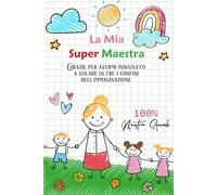 La Mia Super Maestra - Grazie per avermi insegnato a volare oltre i confini dell'immaginazione: Il quaderno perfetto come idea regalo per insegnanti ... fine dell'anno, il compleanno o per Natale.