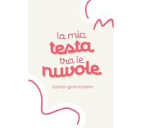 La mia testa tra le nuvole, Diario giornaliero per ragazze, Formato 15x22,5 cm, per studenti di Scuole Medie e Superiori: Diario di crescita personale ... regalo per donne e amanti della scrittura