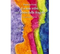 La mia tribù nel posto delle fragole (Fuori collana)