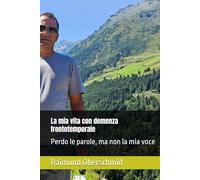 La mia vita con demenza frontotemporale: Perdo le parole, ma non la mia voce