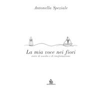 La mia vita con i fiori: storie di ascolto e di trasformazione