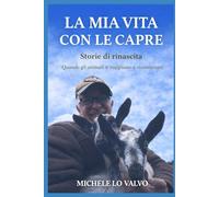 La mia vita con le capre: Quando gli animali ti insegnano a ricominciare