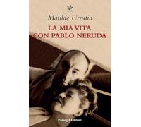 La mia vita con Pablo Neruda (Biblioteca Passigli)