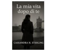 La mia vita dopo di te
