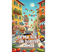 La Mia Vita È un Disastro Comico: Italian Humor (Italian Edition) (Italian Novels Collection: Fiction in the Italian Language)