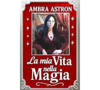 La mia Vita nella Magia