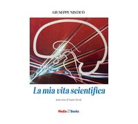 La mia vita scientifica. Intervista di Santo Strati (Biografie)