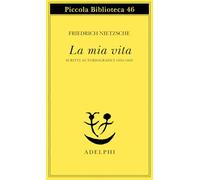 La mia vita. Scritti autobiografici 1856-1869 (Piccola biblioteca Adelphi)