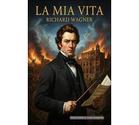 La Mia Vita - Volume 1: Edizione Italiana di: Mein Leben - Erster Theil