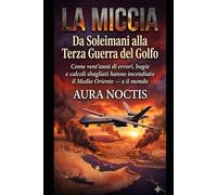 La Miccia: Da Soleimani alla Terza Guerra del Golfo: vent'anni di errori che hanno incendiato il mondo.