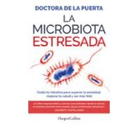 La microbiota estresada: Cuida tu intestino para superar la ansiedad, mejorar tu salud y ser más feliz (HARPERCOLLINS NF)