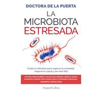 La microbiota estresada: Cuida tu intestino para superar la ansiedad, mejorar tu salud y ser más feliz (HARPER NO FICCION)
