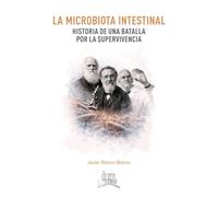 La microbiota intestinal: Historia de una batalla por la supervivencia (Premio "Ópera Prima Ana Holgado")