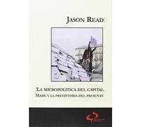La micropolítica del Capital: Marx y la prehistoria del presente