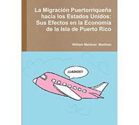 La Migración Puertorriqueña hacia los Estados Unidos: Sus Efectos en la Economía de la Isla de Puerto Rico