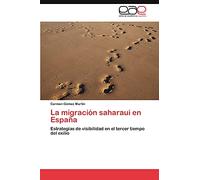 La migración saharaui en España: Estrategias de visibilidad en el tercer tiempo del exilio