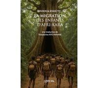 LA MIGRATION DES ENFANTS D’AFRI-KARA: Une traduction de Théodorine NTO AMVANE