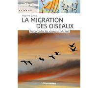 La migration des oiseaux: Comprendre les voyageurs du ciel (Beaux Livres Nature)