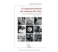La migration interne aux moments de crises: Le cas de la Tunisie post-2011 (Histoire Et Perspectives Méditerranéennes)