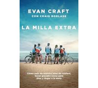 La milla extra: Cómo salir de nuestra zona de confort, hacer grandes cosas para Dios y llegar a la meta