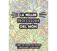 La Millor Professora Del Món: Llibre Per Pintar Per Mestres i Professores Estressadas | Cuadern De Mandales Florals Per Adults Amb Frases Divertides