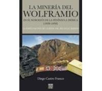 La Minería Del Wolframio En El Noroeste De La Península Ibérica (1939-1959)