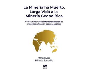 La Minería ha Muerto. Larga Vida a la Minería Geopolítica: Cómo China y Occidente transformaron los minerales críticos en poder geopolítico