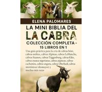 LA MINI BIBLIA DE LA CABRA DEFINITIVA: COLECCIÓN COMPLETA - 15 LIBROS EN 1: Una guía práctica para la cría de cabras bóer, cabras nubias, cabras ... cabras Kiko, cabras enanas nigerianas...