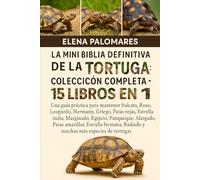 LA MINI BIBLIA DEFINITIVA DE LA TORTUGA: COLECCIÓN COMPLETA - 15 LIBROS EN 1: Una guía práctica para mantener Sulcata, Ruso, Leopardo, Hermann, ... Panqueque, Alargado, Patas amarillas...