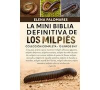 LA MINI BIBLIA DEFINITIVA DE LOS MILPIÉS: COLECCIÓN COMPLETA - 15 LIBROS EN 1: Una guía práctica para mantener milpiés africanos gigantes, milpiés ... de roble ahumado, milpiés rojo cereza...