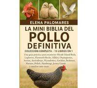 LA MINI BIBLIA DEL POLLO DEFINITIVA: COLECCIÓN COMPLETA - 15 LIBROS EN 1: Una guía práctica para mantener Rhode Island Reds, Leghorns, Plymouth Rocks, ... Cochins, Brahmas, Marans, Polish...