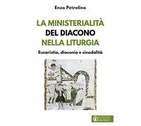 La ministerialità del diacono nella liturgia. Eucaristia, diaconia e sinodalità (Comunicare l'assoluto)