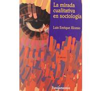 La mirada cualitativa en sociología: Una Aproximacion Interpretativa: 218 (Ciencia / Política, sociología y economía)