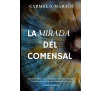 LA MIRADA DEL COMENSAL: "Donde la Mesa Nos Encuentra: Historias, Sabores y Almas Compartidas" (COMENSALOGÍA Trilogía del Humanismo Hostelero)