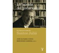 La Mirada Del Historiador: Un Viaje Por La Obra De Santos Julia