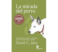 La mirada del perro: Curiosidades, historia y ciencia del mejor amigo del hombre