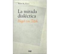 La mirada dialéctica: Hegel con Zizek (Filosofía y pensamiento)
