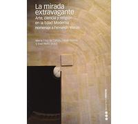 La Mirada Extravagante: Arte Ciencia Y Religion En La Edad Moderna Hom