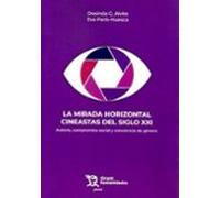 La Mirada Horizontal Cineastas Del Siglo Xxi. Autoría Compromiso Socia