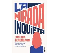La mirada inquieta: Cómo disfrutar del arte con tus propios ojos (Divulgación)