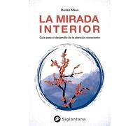 La mirada interior: Guía para el desarrollo de la atención consciente (SIN COLECCION)